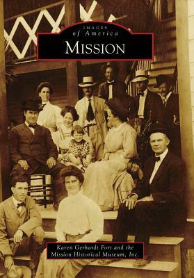 Mission by Karen Gerhardt Fort, Mission Historical Museum Inc