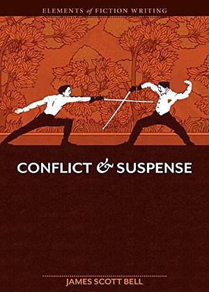 Elements of Fiction Writing - Conflict and Suspense by James Scott Bell