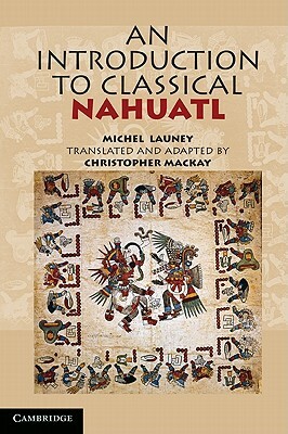 An Introduction to Classical Nahuatl by Michel Launey