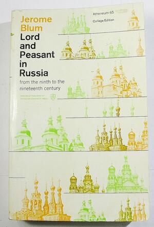 Lord and Peasant in Russia: From the Ninth to the Nineteenth Century by Jerome Blum