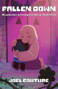 Fallen Down: Heartache & Compassion in Undertale by Joel Couture