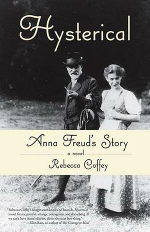 Hysterical: Anna Freud's Story by Rebecca Coffey