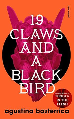 Nineteen Claws and a Black Bird: Stories by Agustina Bazterrica