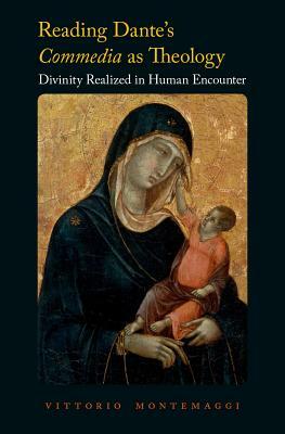 Reading Dante's Commedia as Theology: Divinity Realized in Human Encounter by Vittorio Montemaggi
