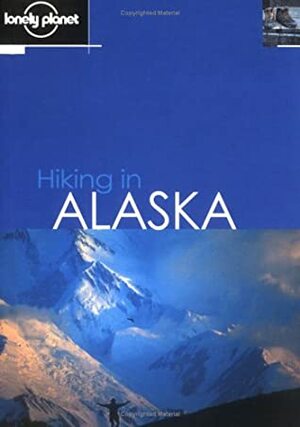 Hiking in Alaska (Lonely Planet Hiking) by Lonely Planet, Jim Dufresne