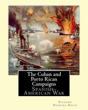 The Cuban & Porto Rican Campaigns. By: Richard Harding Davis, illustrated By: F. C. Yohn: Spanish-American War, Frederick Coffay Yohn (February 8, 187 by F. C. Yohn, Richard Harding Davis