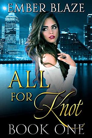 All for Knot: Book One by Ember Blaze