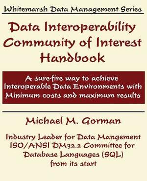 Data Interoperability Community of Interest Handbook by Michael M. Gorman