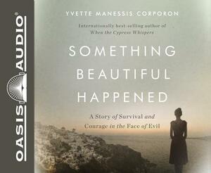Something Beautiful Happened: A Story of Survival and Courage in the Face of Evil by Yvette Manessis Corporon