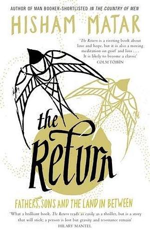 The Return: Fathers, Sons and the Land In Between by Hisham Matar by Hisham Matar, Hisham Matar