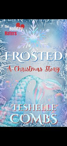 Frosted: A Christmas Story by Teshelle Combs