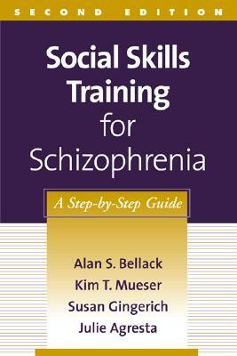 Social Skills Training for Schizophrenia, Second Edition: A Step-By-Step Guide by Susan Gingerich, Kim T. Mueser, Alan S. Bellack