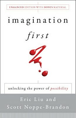 Imagination First: Unlocking the Power of Possibility by Scott Noppe-Brandon, Eric Liu, Lincoln Center Institute