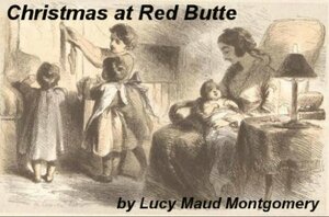 Christmas at Red Butte by L.M. Montgomery