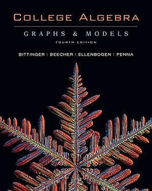 College Algebra: Graphs and Models with Graphing Calculator Manual Package Value Pack (Includes Mymathlab/Mystatlab Student Access Kit by Marvin L. Bittinger, David J. Ellenbogen, Judith A. Beecher