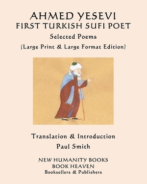 AHMED YESEVI FIRST TURKISH SUFI POET Selected Poems: (Large Print & Large Format Edition) by Ahmed Yesevi