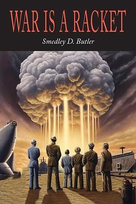 War is a Racket by Smedley D. Butler