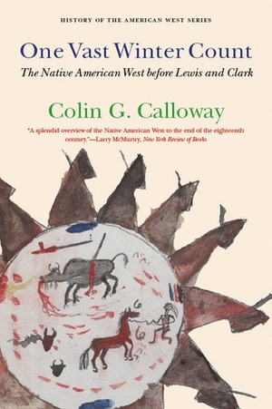One Vast Winter Count: The Native American West before Lewis and Clark by Colin G. Calloway