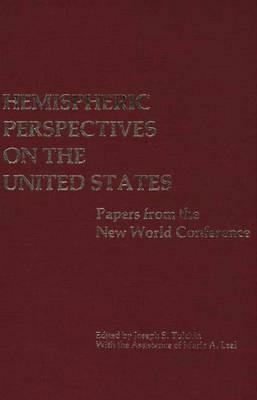 Hemispheric Perspectives on the United States: Papers from the New World Conference by Joseph S. Tulchin