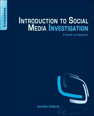 Introduction to Social Media Investigation: A Hands-On Approach by Jennifer Golbeck