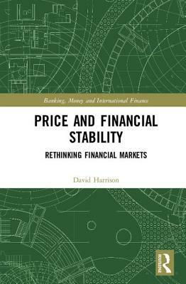 Price and Financial Stability: Rethinking Financial Markets by David Harrison