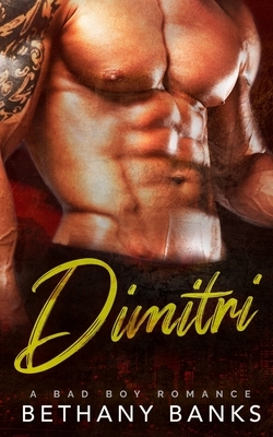 Dimitri: A Bad Boy Romance by Bethany Banks