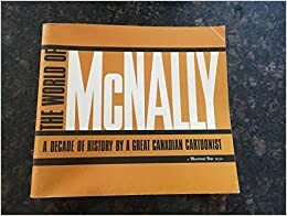 The World Of Mc Nally: A Decade Of History By A Great Canadian Cartoonist by Ed McNally