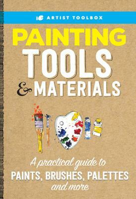 Artist's Toolbox: Painting Tools & Materials: A Practical Guide to Paints, Brushes, Palettes and More by Walter Foster Creative Team