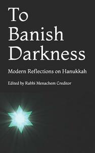 To Banish Darkness: Modern Reflections on Hanukkah by Miriam Berkowitz, Dina Shargel, Ruth Messinger