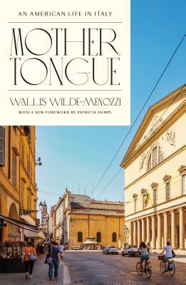 Mother Tongue: An American Life in Italy by Wallis Wilde-Menozzi