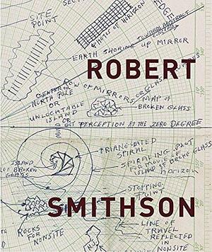 Robert Smithson by Museum of Contemporary Art Los Angeles, Museum of Contemporary Art Los Angeles, Cornelia H. Butler, Eugenie Tsai, Dallas Museum of Art, Whitney Museum of American Art