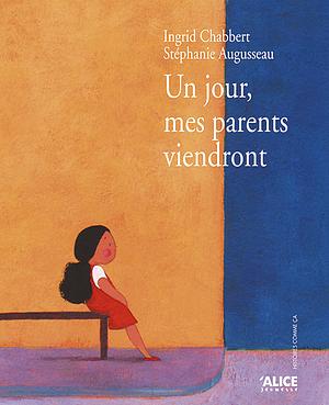 Un Jour, Mes Parents Viendront by Ingrid Chabbert