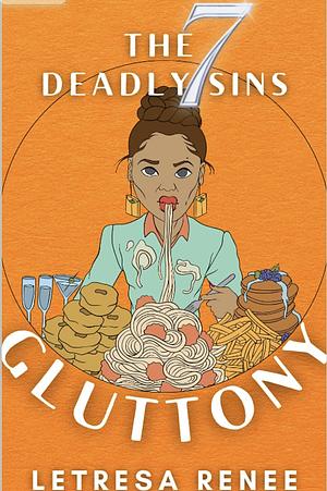 Gluttony (The 7 Deadly Sins) by LeTresa Renee