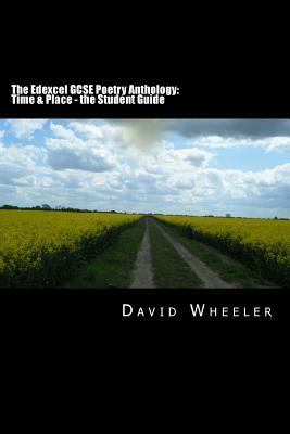 The Edexcel GCSE Poetry Anthology: Time & Place - the Student Guide by David Wheeler