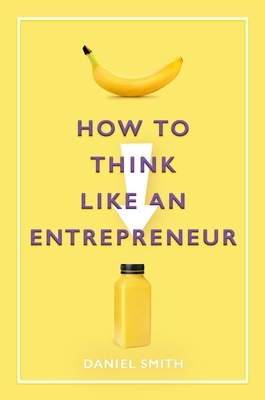 How to Think Like an Entrepreneur by Daniel Smith