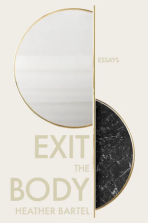 Exit the Body by Heather Bartel