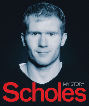 Scholes: My Story by Alex Ferguson, Paul Scholes