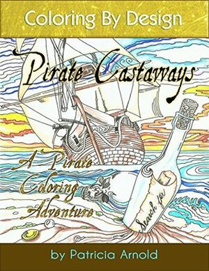 Pirate Castaways (Coloring by Design Book 2) by Lisa Arnold, Jessica Arnold, Patricia Arnold