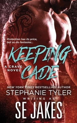 Keeping Cade: A Crave Club Novel by S.E. Jakes, Stephanie Tyler