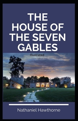 The House of the Seven Gables Illustrated by Nathaniel Hawthorne