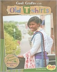 Cool Crafts with Old T-Shirts: Green Projects for Resourceful Kids by Brann Garvey, Carol Sirrine