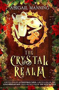 The Crystal Realm: A Collection of Retold Christmas Tales by Abigail Manning