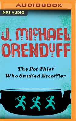 The Pot Thief Who Studied Escoffier by J. Michael Orenduff