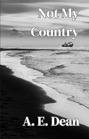 Not My Country by A.E. Dean