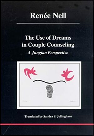 The Use of Dreams in Couple Counseling: A Jungian Perspective by Daryl Sharp, Renee Nell