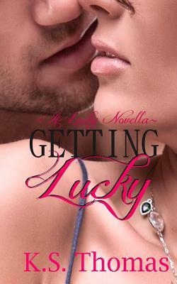 Getting Lucky (A Lucky Novella) by K.S. Thomas