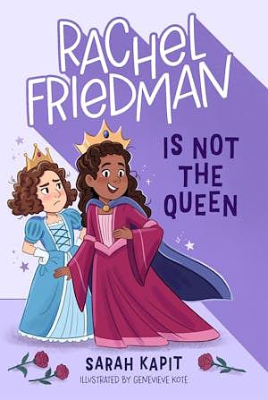 Rachel Friedman is not the Queen  by Sarah Kapit