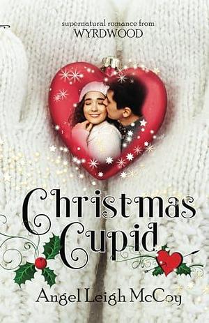 Christmas Cupid: a modern romantasy and supernatural romance by Angel Leigh McCoy, Angel Leigh McCoy