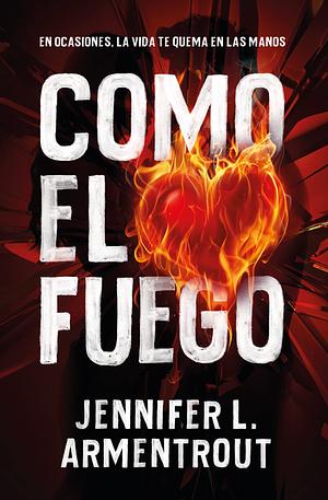 Como El Fuego by Jennifer L. Armentrout, Jennifer L. Armentrout