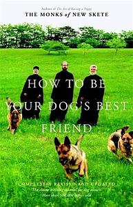 How to Be Your Dog's Best Friend: The Classic Manual for Dog Owners by Monks of New Skete
